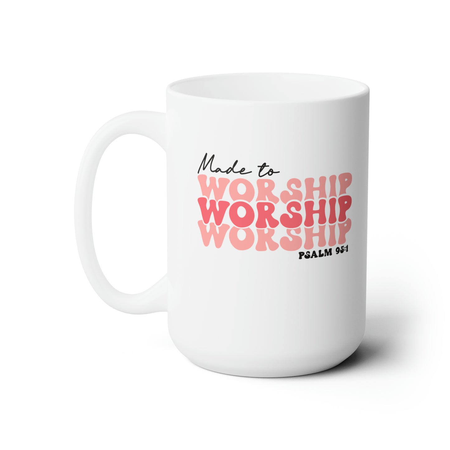 Made to Worship 15oz Mug